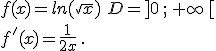  f(x)=ln(\sqrt{x})\,\,D=]0\,;\,+\infty\,[ \\f'(x)=\frac{1}{2x}\,.
